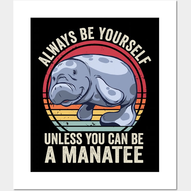 Always Be Yourself Unless You Can Be A Manatee Funny Wall Art by Visual Vibes